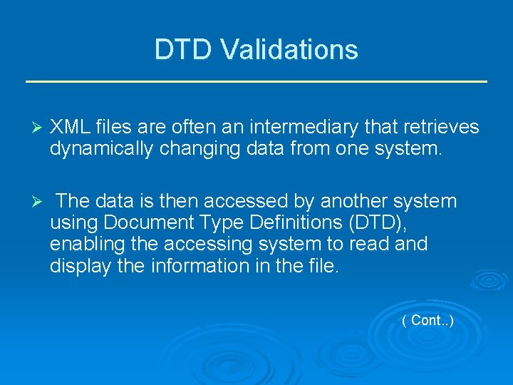 DTD Validations Ø XML files are often an intermediary that retrieves dynamically changing data