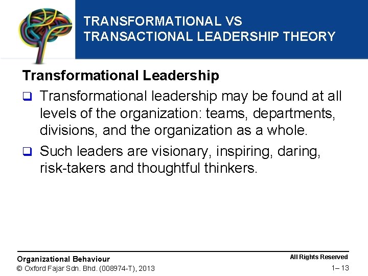TRANSFORMATIONAL VS TRANSACTIONAL LEADERSHIP THEORY Transformational Leadership q Transformational leadership may be found at