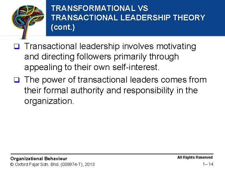 TRANSFORMATIONAL VS TRANSACTIONAL LEADERSHIP THEORY (cont. ) Transactional leadership involves motivating and directing followers