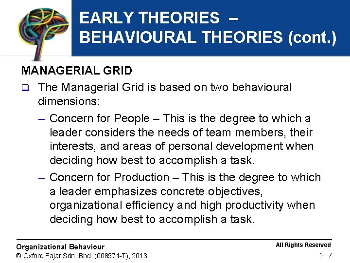 EARLY THEORIES – BEHAVIOURAL THEORIES (cont. ) MANAGERIAL GRID q The Managerial Grid is