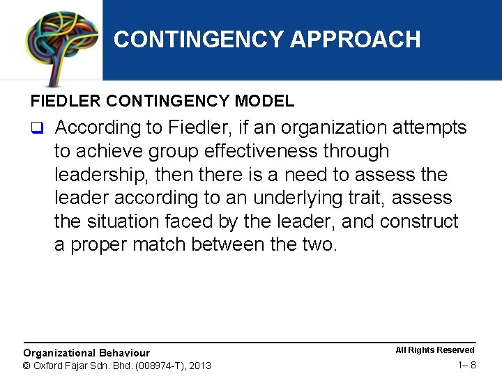 CONTINGENCY APPROACH FIEDLER CONTINGENCY MODEL q According to Fiedler, if an organization attempts to