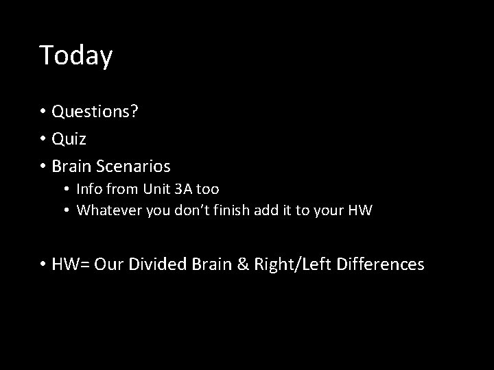 Today • Questions? • Quiz • Brain Scenarios • Info from Unit 3 A