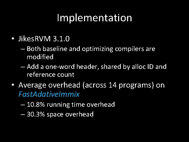 Implementation • Jikes. RVM 3. 1. 0 – Both baseline and optimizing compilers are