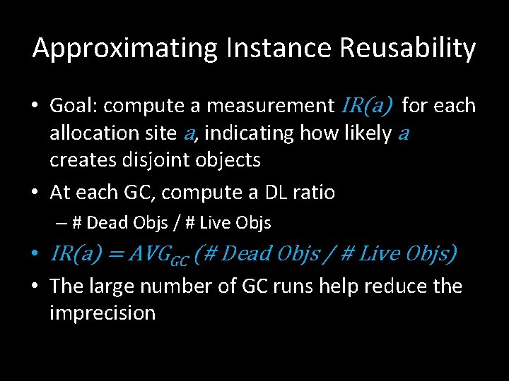 Approximating Instance Reusability • Goal: compute a measurement IR(a) for each allocation site a,