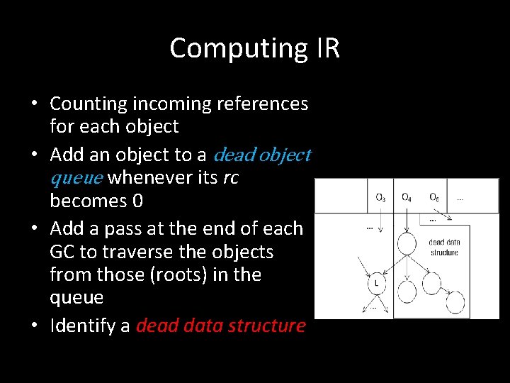 Computing IR • Counting incoming references for each object • Add an object to