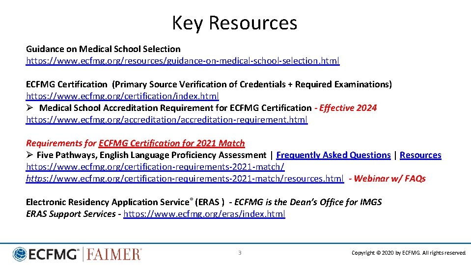 Key Resources Guidance on Medical School Selection https: //www. ecfmg. org/resources/guidance-on-medical-school-selection. html ECFMG Certification
