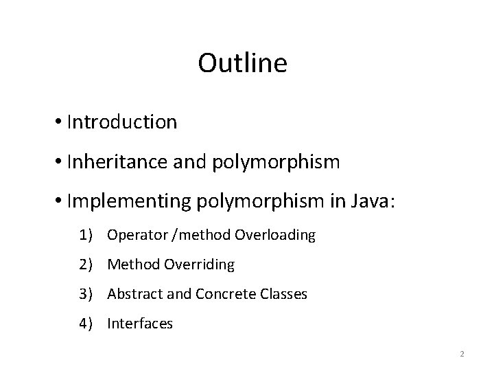 Outline • Introduction • Inheritance and polymorphism • Implementing polymorphism in Java: 1) Operator