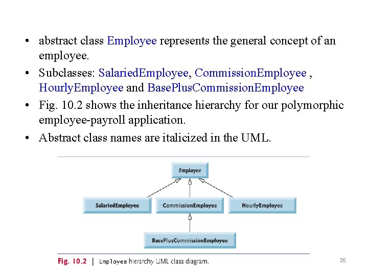  • abstract class Employee represents the general concept of an employee. • Subclasses: