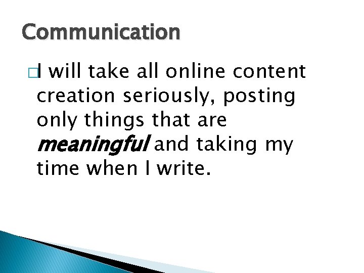 Communication �I will take all online content creation seriously, posting only things that are