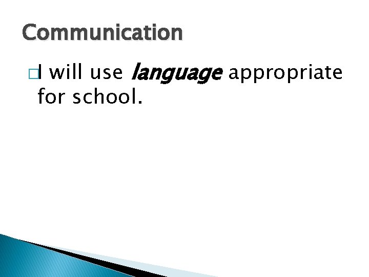 Communication will use language appropriate for school. �I 