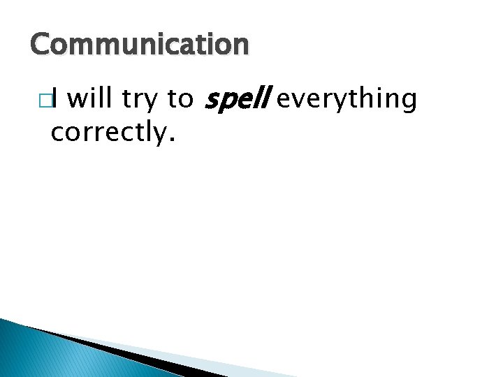 Communication will try to spell everything correctly. �I 
