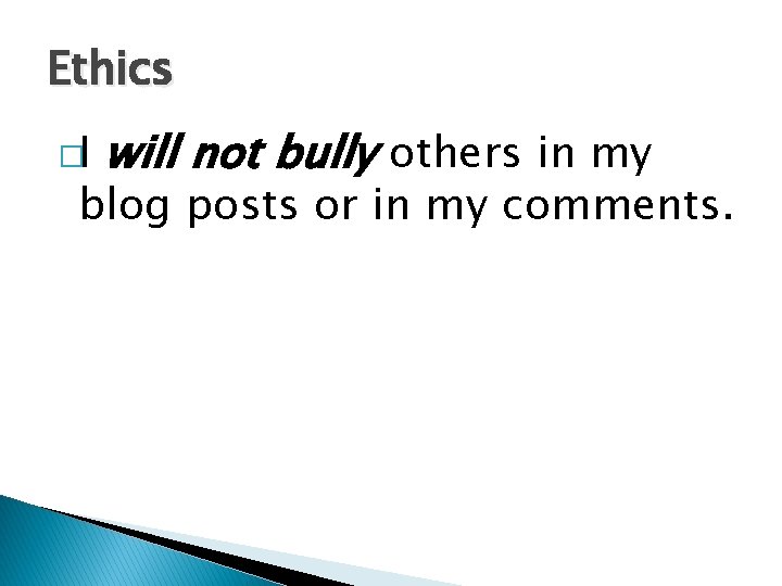 Ethics �I will not bully others in my blog posts or in my comments.