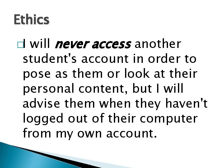 Ethics will never access another student's account in order to pose as them or