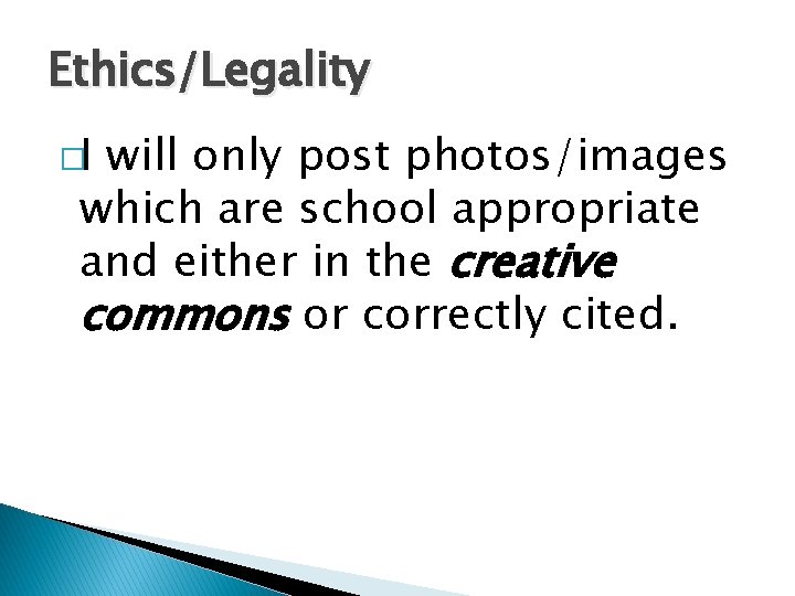 Ethics/Legality �I will only post photos/images which are school appropriate and either in the