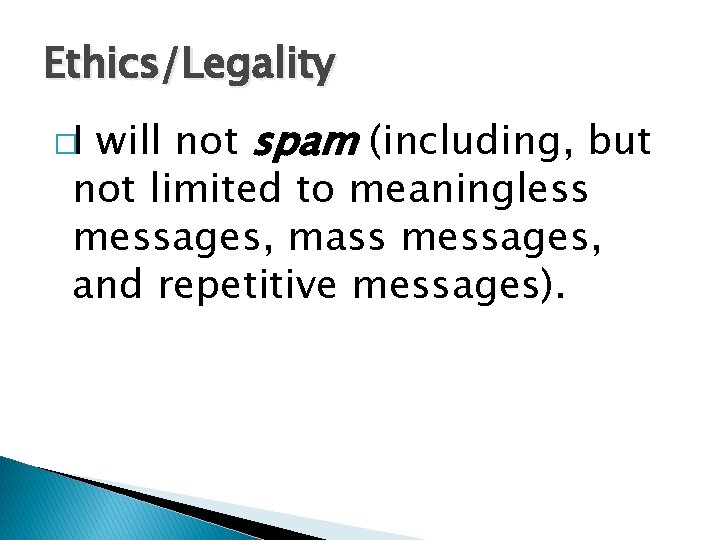 Ethics/Legality will not spam (including, but not limited to meaningless messages, mass messages, and