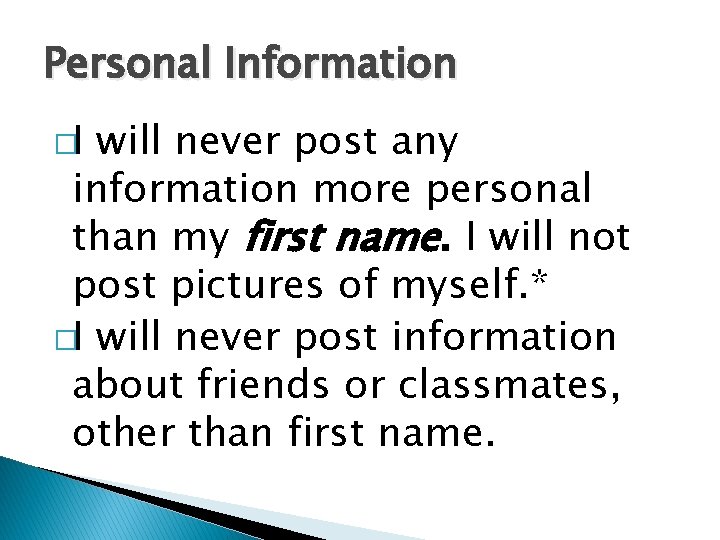 Personal Information �I will never post any information more personal than my first name.