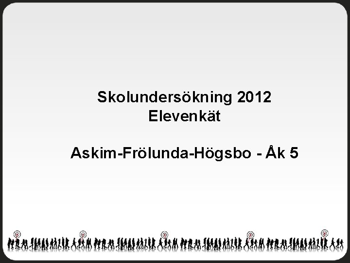 Skolundersökning 2012 Elevenkät Askim-Frölunda-Högsbo - Åk 5 