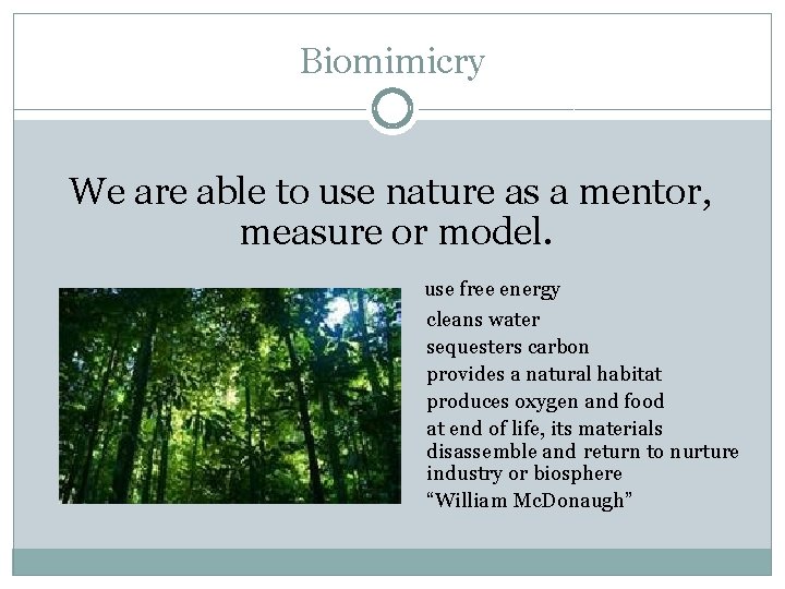 Biomimicry We are able to use nature as a mentor, measure or model. use