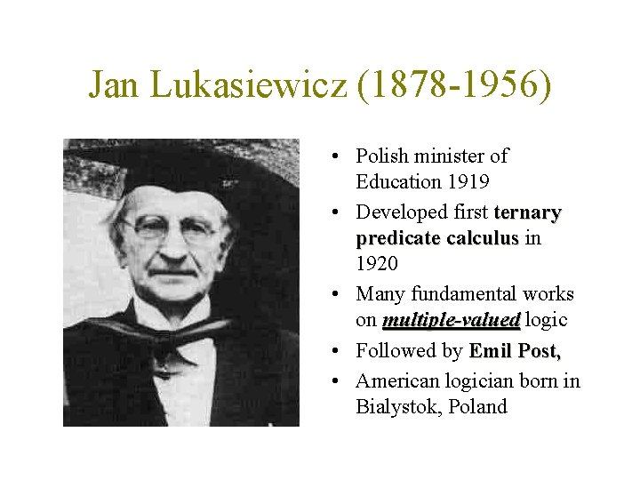 Jan Lukasiewicz (1878 -1956) • Polish minister of Education 1919 • Developed first ternary