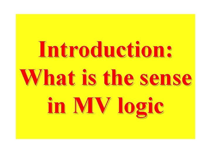 Introduction: What is the sense in MV logic 