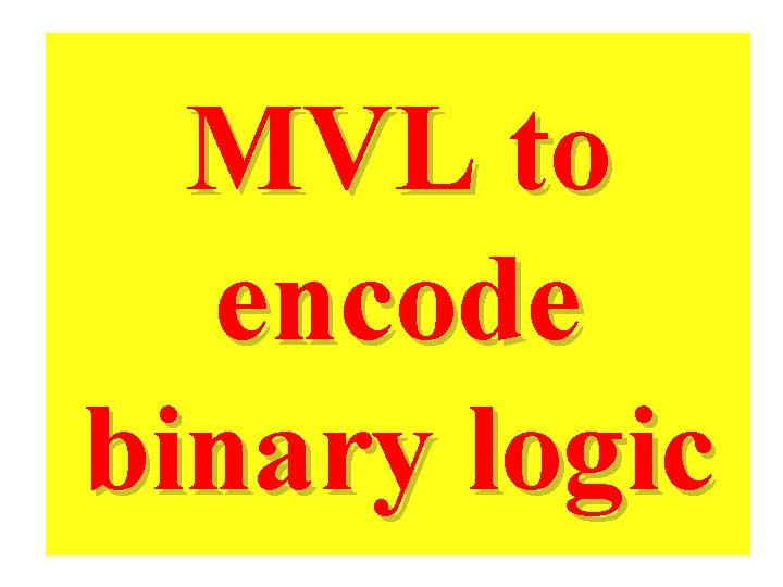 MVL to encode binary logic 
