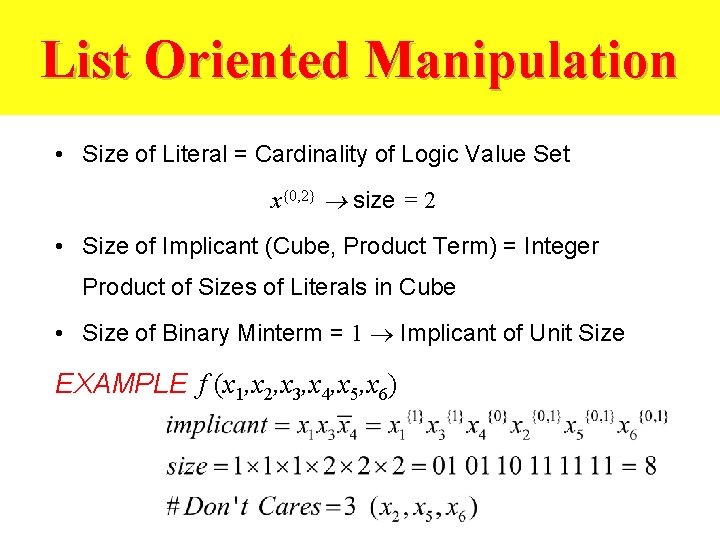 List Oriented Manipulation • Size of Literal = Cardinality of Logic Value Set x{0,