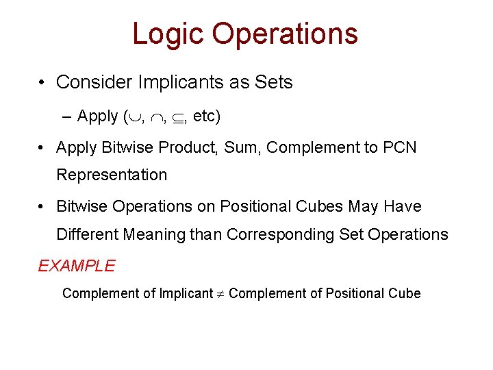 Logic Operations • Consider Implicants as Sets – Apply ( , , , etc)