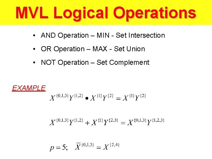 MVL Logical Operations • AND Operation – MIN - Set Intersection • OR Operation