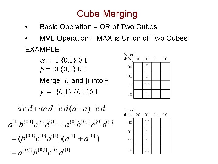 Cube Merging • Basic Operation – OR of Two Cubes • MVL Operation –