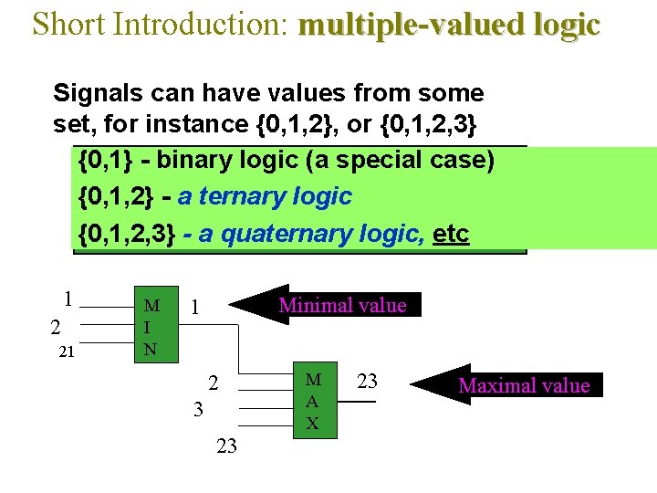 Short Introduction: multiple-valued logic Signals can have values from some set, for instance {0,