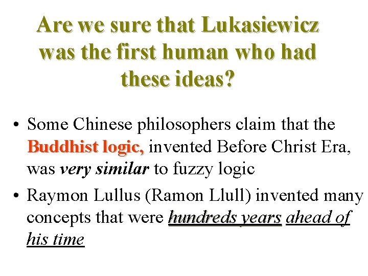 Are we sure that Lukasiewicz was the first human who had these ideas? •