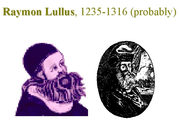 Raymon Lullus, Lullus 1235 -1316 (probably) 