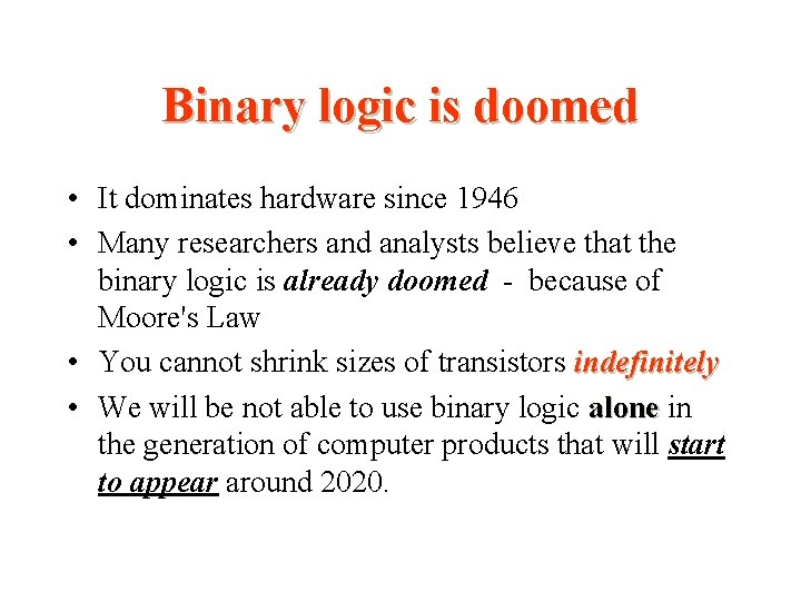 Binary logic is doomed • It dominates hardware since 1946 • Many researchers and