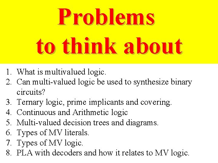 Problems to think about 1. What is multivalued logic. 2. Can multi-valued logic be