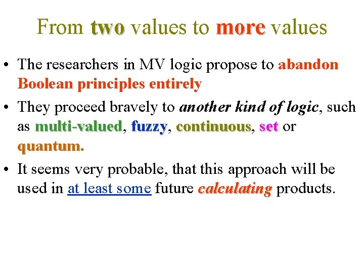 From two values to more values • The researchers in MV logic propose to