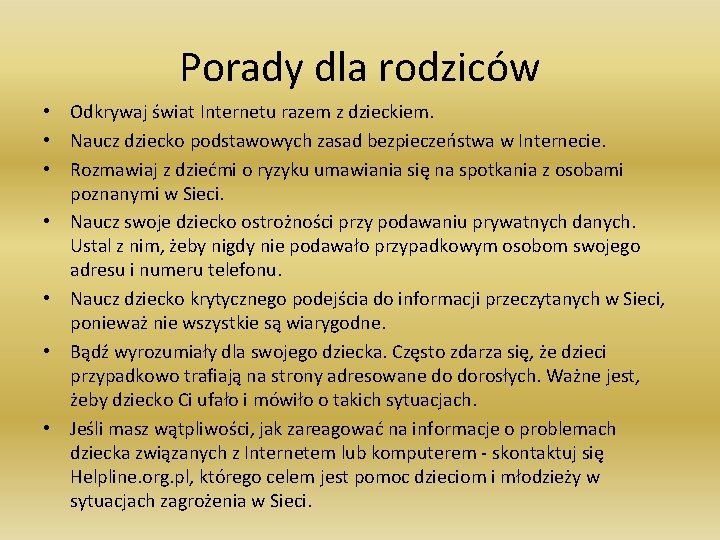 Porady dla rodziców • Odkrywaj świat Internetu razem z dzieckiem. • Naucz dziecko podstawowych