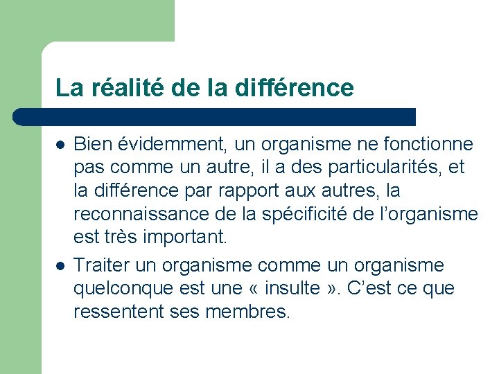 La réalité de la différence l l Bien évidemment, un organisme ne fonctionne pas