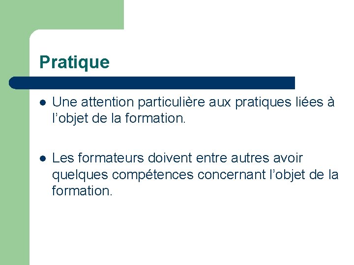 Pratique l Une attention particulière aux pratiques liées à l’objet de la formation. l