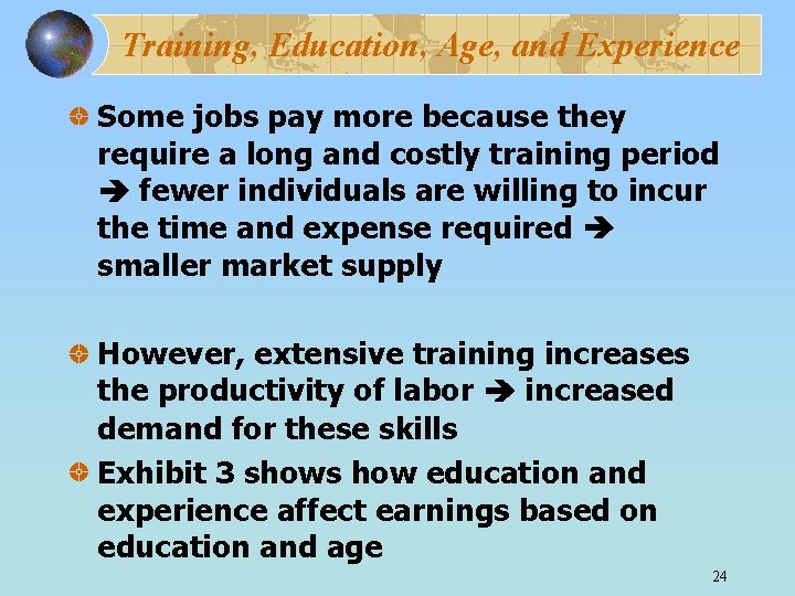 Training, Education, Age, and Experience Some jobs pay more because they require a long