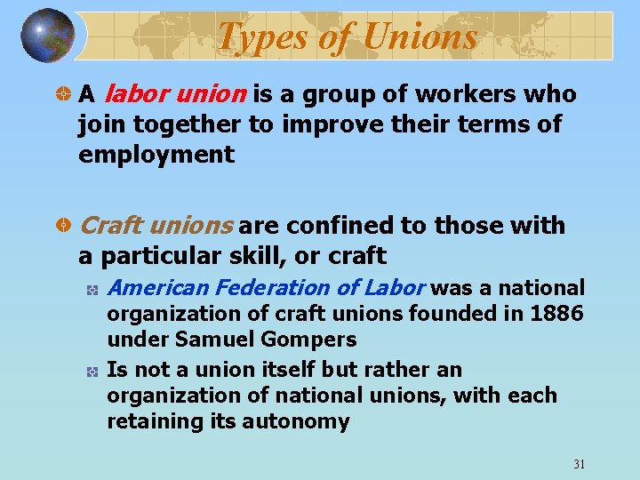 Types of Unions A labor union is a group of workers who join together