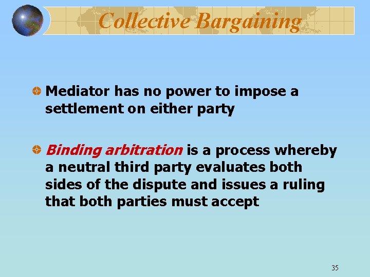Collective Bargaining Mediator has no power to impose a settlement on either party Binding