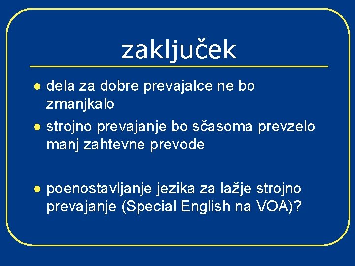 zaključek l l l dela za dobre prevajalce ne bo zmanjkalo strojno prevajanje bo