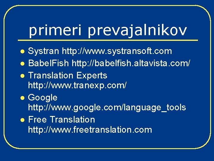 primeri prevajalnikov l l l Systran http: //www. systransoft. com Babel. Fish http: //babelfish.