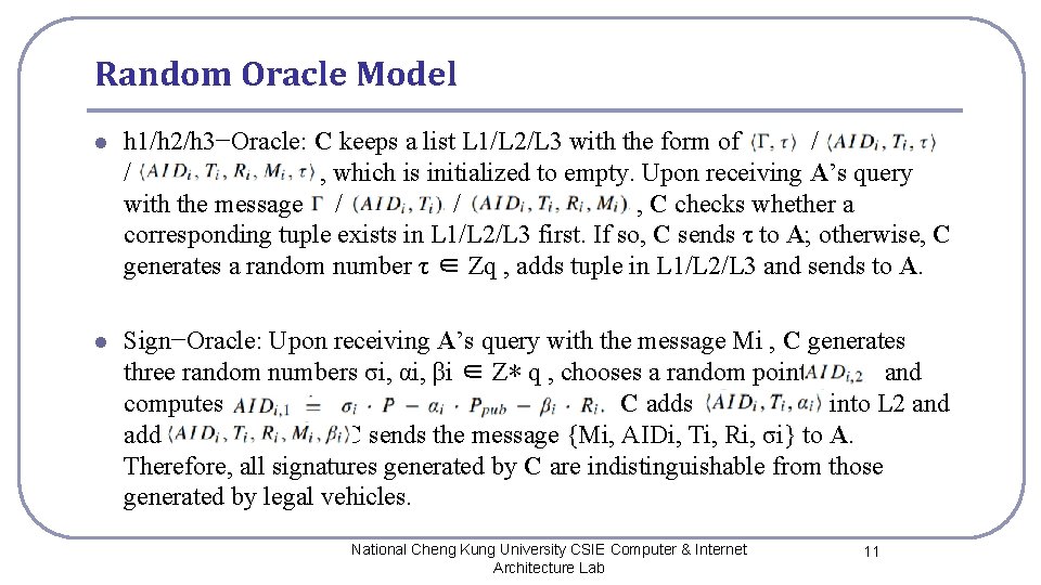 Random Oracle Model l h 1/h 2/h 3−Oracle: C keeps a list L 1/L