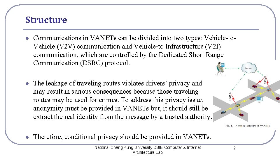 Structure l Communications in VANETs can be divided into two types: Vehicle-to. Vehicle (V