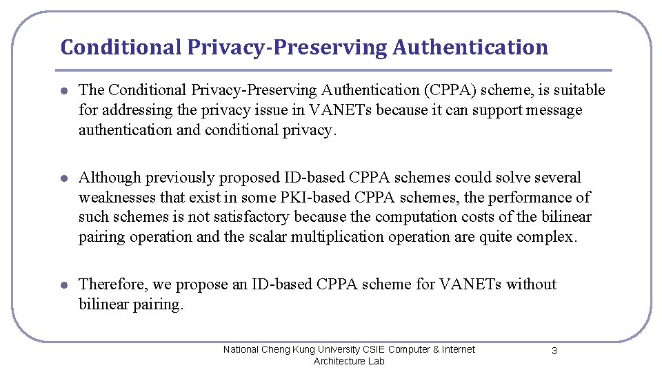 Conditional Privacy-Preserving Authentication l The Conditional Privacy-Preserving Authentication (CPPA) scheme, is suitable for addressing