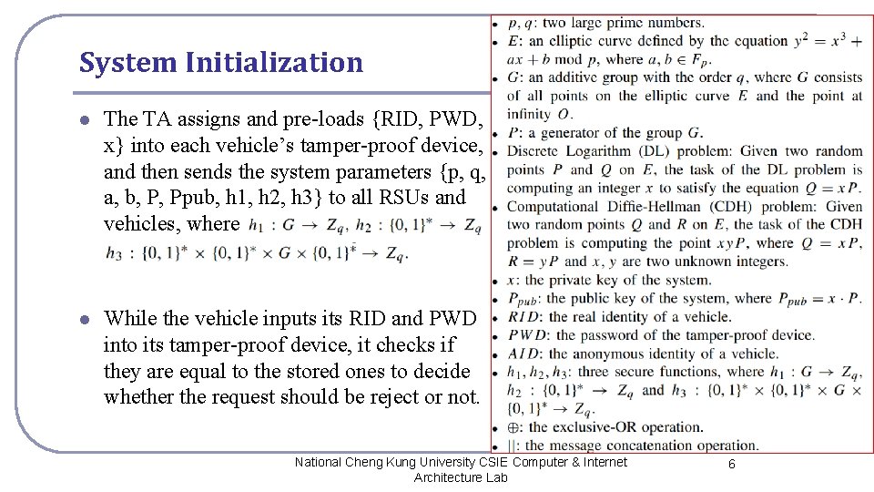 System Initialization l The TA assigns and pre-loads {RID, PWD, x} into each vehicle’s