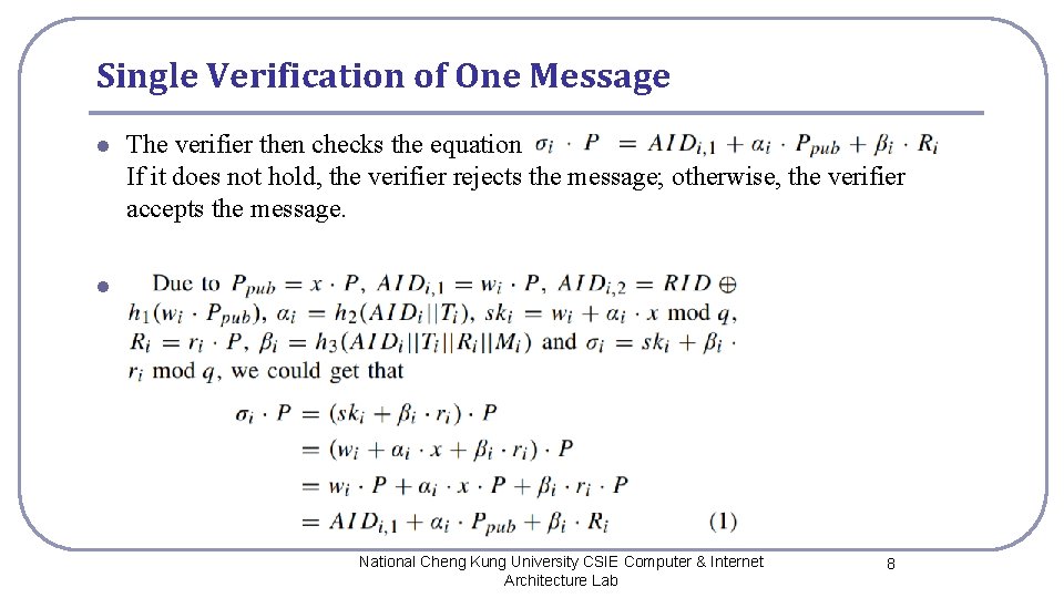 Single Verification of One Message l The verifier then checks the equation If it