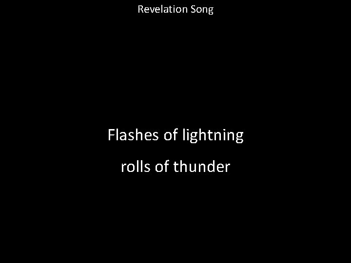 Revelation Song Flashes of lightning rolls of thunder 