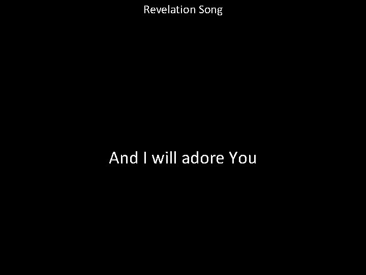 Revelation Song And I will adore You 